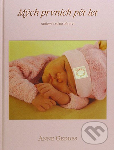 Kniha: Mých prvních pět let (pro holčičku) (Anne Geddes). New Wave, 2007 Kniha: Mých prvních pět let (pro holčičku) (Anne Geddes). New Wave, 2007