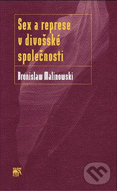 Kniha: Sex a represe v divošské společnosti (Bronislaw Malinowski). SLON, 2007 Kniha: Sex a represe v divošské společnosti (Bronislaw Malinowski). SLON, 2007