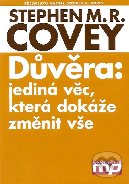 Kniha: Důvěra: jediná věc, která dokáže změnit vše (Stephen R. Covey). Management Press, 2008 Kniha: Důvěra: jediná věc, která dokáže změnit vše (Stephen R. Covey). Management Press, 2008