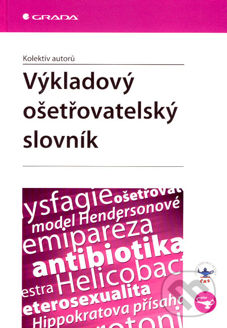 Kniha: Výkladový ošetřovatelský slovník (Autorský kolektív). Grada, 2007 Kniha: Výkladový ošetřovatelský slovník (Autorský kolektív). Grada, 2007