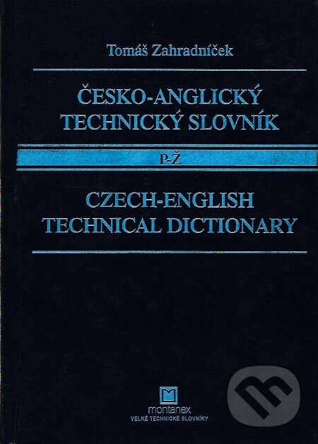 Kniha: Česko-anglický technický slovník P - Ž (Tomáš Zahradníček). Montanex, 2002 Kniha: Česko-anglický technický slovník P - Ž (Tomáš Zahradníček). Montanex, 2002