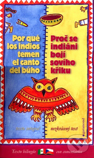 Kniha: Por qué los indios temen el canto del búho / Proč se indiáni bojí sovího křiku (Garamond). Garamond, 2008 Kniha: Por qué los indios temen el canto del búho / Proč se indiáni bojí sovího křiku (Garamond). Garamond, 2008