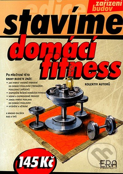 Kniha: Domácí fitness (Autorský kolektiv). ERA group, 2006 Kniha: Domácí fitness (Autorský kolektiv). ERA group, 2006
