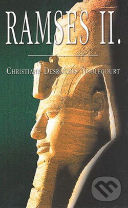 Kniha: Ramses II. (Christiane Desroches Noblecourt). Domino, 2008 Kniha: Ramses II. (Christiane Desroches Noblecourt). Domino, 2008