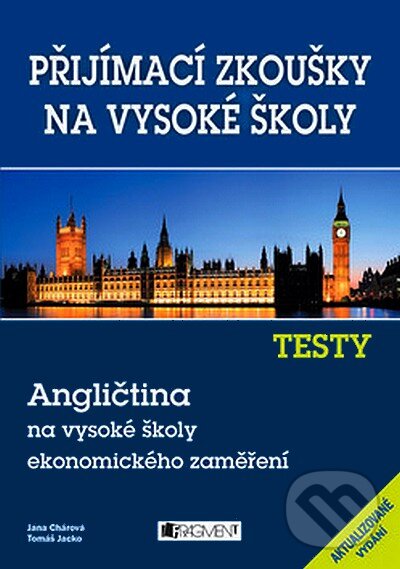 Kniha: Testy - Angličtina na vysoké školy ekonomického zaměření (Jana Chárová a Tomáš Jacko). Nakladatelství Fragment, 2008 Kniha: Testy - Angličtina na vysoké školy ekonomického zaměření (Jana Chárová a Tomáš Jacko). Nakladatelství Fragment, 2008