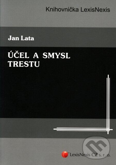 Kniha: Účel a smysl trestu (Jan Lata). LexisNexis, 2008 Kniha: Účel a smysl trestu (Jan Lata). LexisNexis, 2008