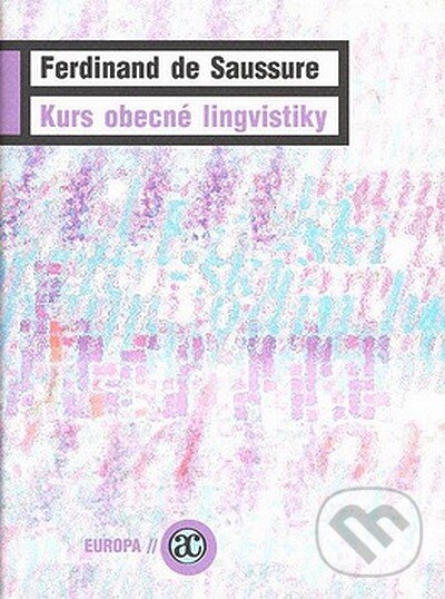 Kniha: Kurs obecné lingvistiky (Ferdinand Saussure). Academia, 2008 Kniha: Kurs obecné lingvistiky (Ferdinand Saussure). Academia, 2008