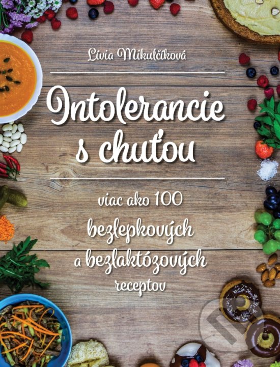 Kniha: Intolerancie s chuťou (Lívia Mikulčíková). Lívia Mikulčíková, 2018 Kniha: Intolerancie s chuťou (Lívia Mikulčíková). Lívia Mikulčíková, 2018