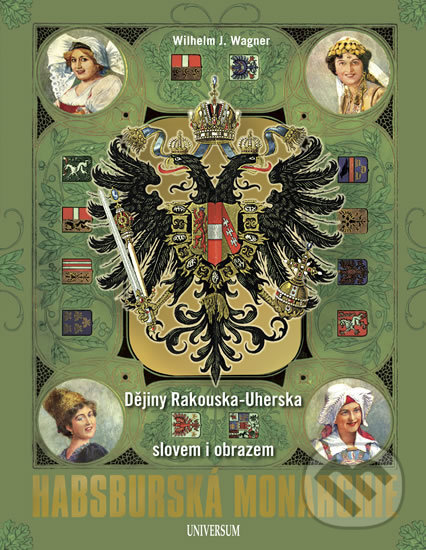 Kniha: Habsburská monarchie (Wilhelm J. Wagner). Universum, 2018 Kniha: Habsburská monarchie (Wilhelm J. Wagner). Universum, 2018