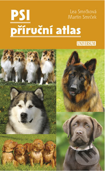 Kniha: Psi – příruční atlas (Lea Smrčková a Martin Smrček). Universum, 2018 Kniha: Psi – příruční atlas (Lea Smrčková a Martin Smrček). Universum, 2018