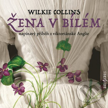 Audiokniha: Žena v bílém (William Wilkie Collins). Radioservis, 2018 Audiokniha: Žena v bílém (William Wilkie Collins). Radioservis, 2018