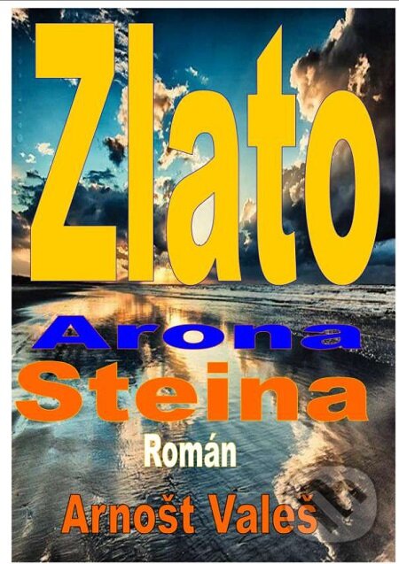 E-kniha: Zlato Arona Steina (Arnošt Valeš). Lukáš Vik E-kniha: Zlato Arona Steina (Arnošt Valeš). Lukáš Vik
