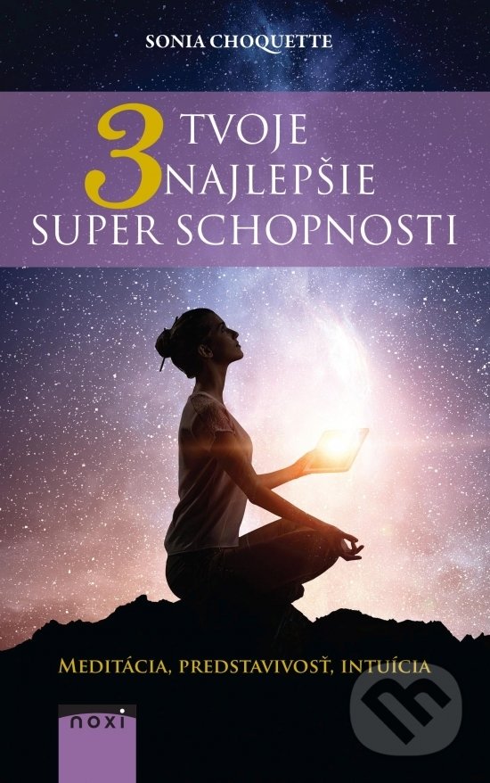 Kniha: Tvoje 3 najlepšie superschopnosti (Sonia Choquette). NOXI, 2018 Kniha: Tvoje 3 najlepšie superschopnosti (Sonia Choquette). NOXI, 2018