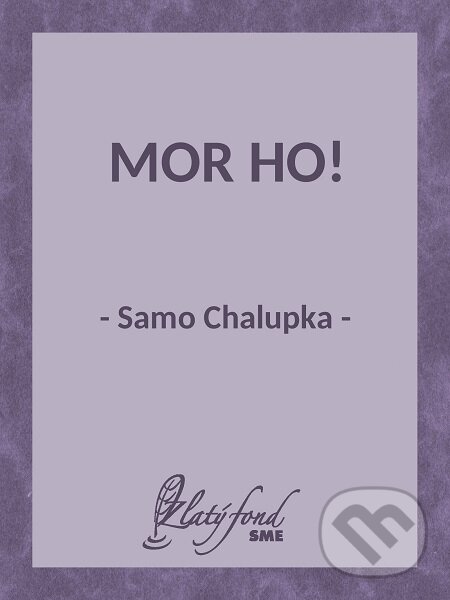 E-kniha: Mor ho! (Samo Chalupka). Petit Press E-kniha: Mor ho! (Samo Chalupka). Petit Press