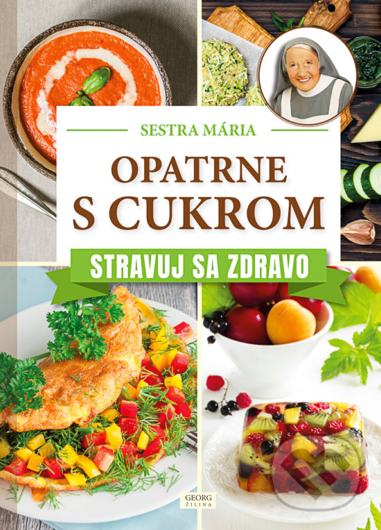 Kniha: Opatrne s cukrom (Sestra Mária). Georg, 2018 Kniha: Opatrne s cukrom (Sestra Mária). Georg, 2018