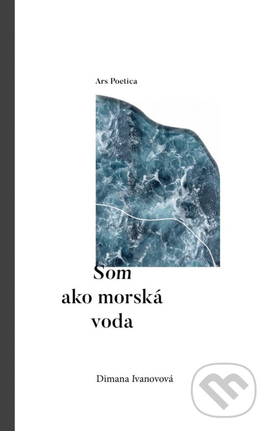 Kniha: Som ako morská voda (Dimana Ivanovová). Ars Poetica, 2018 Kniha: Som ako morská voda (Dimana Ivanovová). Ars Poetica, 2018