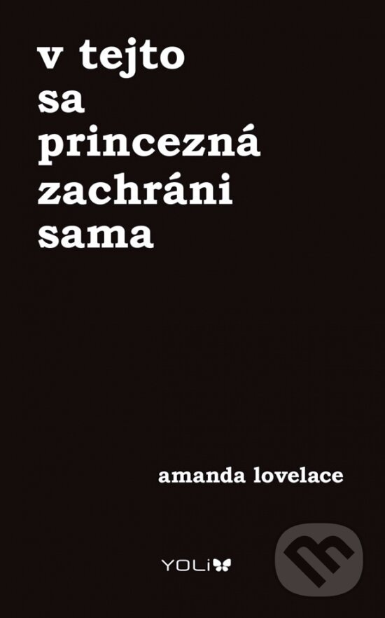 Kniha: V tejto sa princezná zachráni sama (Amanda Lovelace). YOLi, 2018 Kniha: V tejto sa princezná zachráni sama (Amanda Lovelace). YOLi, 2018