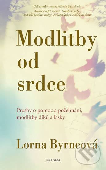 Kniha: Modlitby od srdce (Lorna Byrne). Pragma, 2018 Kniha: Modlitby od srdce (Lorna Byrne). Pragma, 2018