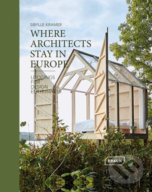 Kniha: Where Architects Stay in Europe (Sibylle Kramer). Braun, 2018 Kniha: Where Architects Stay in Europe (Sibylle Kramer). Braun, 2018