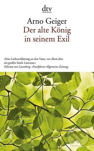 Kniha: Der alte König in seinem Exil (Arno Geiger). Deutscher Taschenbuch Verlag, 2012 Kniha: Der alte König in seinem Exil (Arno Geiger). Deutscher Taschenbuch Verlag, 2012