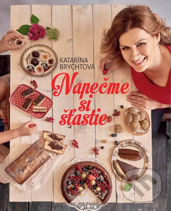 Kniha: Napečme si šťastie (Katarína Brychtová). Fortuna Libri, 2018 Kniha: Napečme si šťastie (Katarína Brychtová). Fortuna Libri, 2018