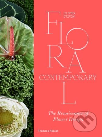 Kniha: Floral Contemporary (Olivier Dupon). Thames & Hudson, 2018 Kniha: Floral Contemporary (Olivier Dupon). Thames & Hudson, 2018