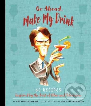 Kniha: Go Ahead, Make My Drink (Anthony Marinese). Insight, 2016 Kniha: Go Ahead, Make My Drink (Anthony Marinese). Insight, 2016