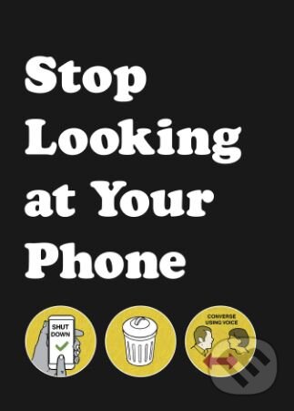 Kniha: Stop Looking at Your Phone (Son of Alan). Ebury, 2018 Kniha: Stop Looking at Your Phone (Son of Alan). Ebury, 2018