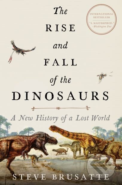 Kniha: The Rise and Fall of the Dinosaurs (Steve Brusatte). William Morrow, 2018 Kniha: The Rise and Fall of the Dinosaurs (Steve Brusatte). William Morrow, 2018