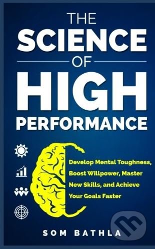 Kniha: The Science of High Performance (Som Bathla). Createspace, 2018 Kniha: The Science of High Performance (Som Bathla). Createspace, 2018