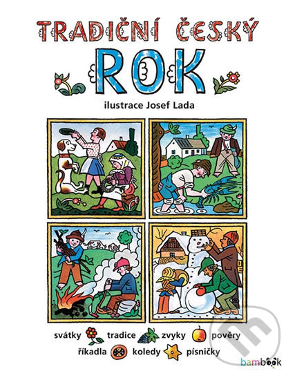 Kniha: Tradiční český rok (Josef Lada a kolektiv). Bambook, 2018 Kniha: Tradiční český rok (Josef Lada a kolektiv). Bambook, 2018