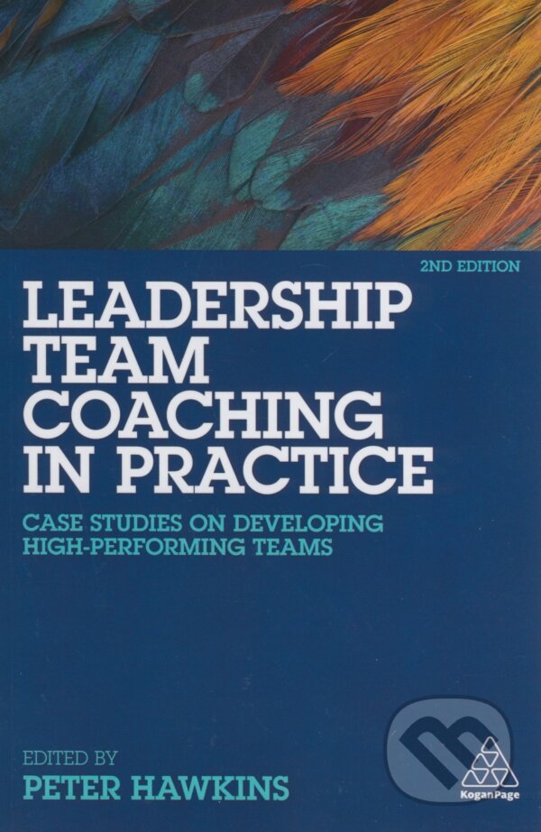 Kniha: Leadership Team Coaching in Practice (Peter Hawkins). Kogan Page, 2018 Kniha: Leadership Team Coaching in Practice (Peter Hawkins). Kogan Page, 2018