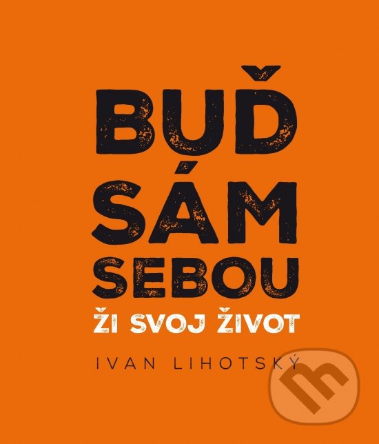 Kniha: Buď sám sebou (Ivan Lihotsky). Samdan, 2018 Kniha: Buď sám sebou (Ivan Lihotsky). Samdan, 2018