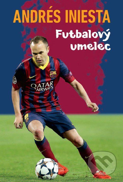 Kniha: Andrés Iniesta - Futbalový umelec (Andrés Iniesta). Timy Partners, 2018 Kniha: Andrés Iniesta - Futbalový umelec (Andrés Iniesta). Timy Partners, 2018