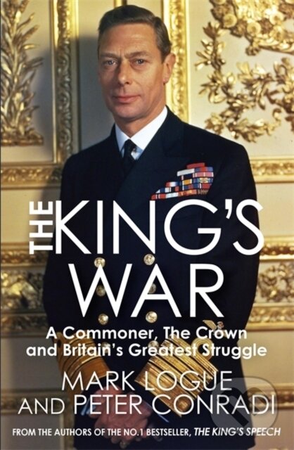 Kniha: The King's War (Mark Logue a Peter J. Conradi). Quercus, 2018 Kniha: The King's War (Mark Logue a Peter J. Conradi). Quercus, 2018