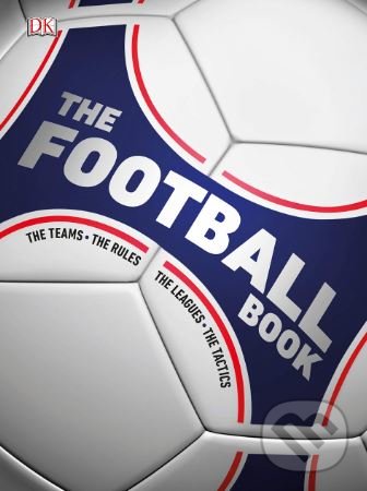 Kniha: The Football Book (Dorling Kindersley). Dorling Kindersley, 2018 Kniha: The Football Book (Dorling Kindersley). Dorling Kindersley, 2018