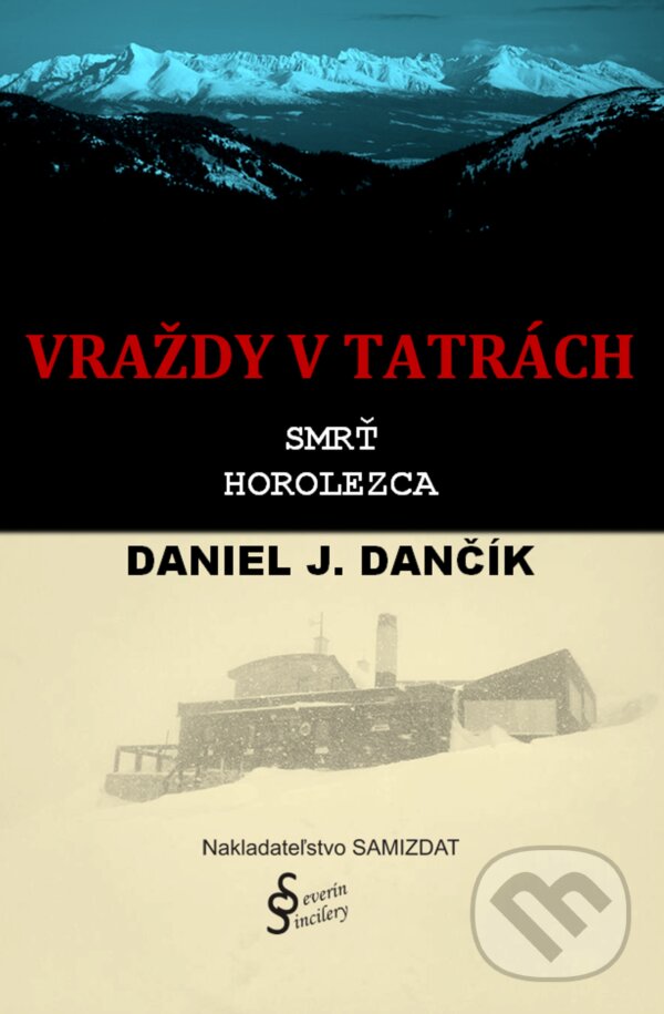 Vraždy v Tatrách: Smrť horolezca - Daniel J. Dančík, Severín Sincilery