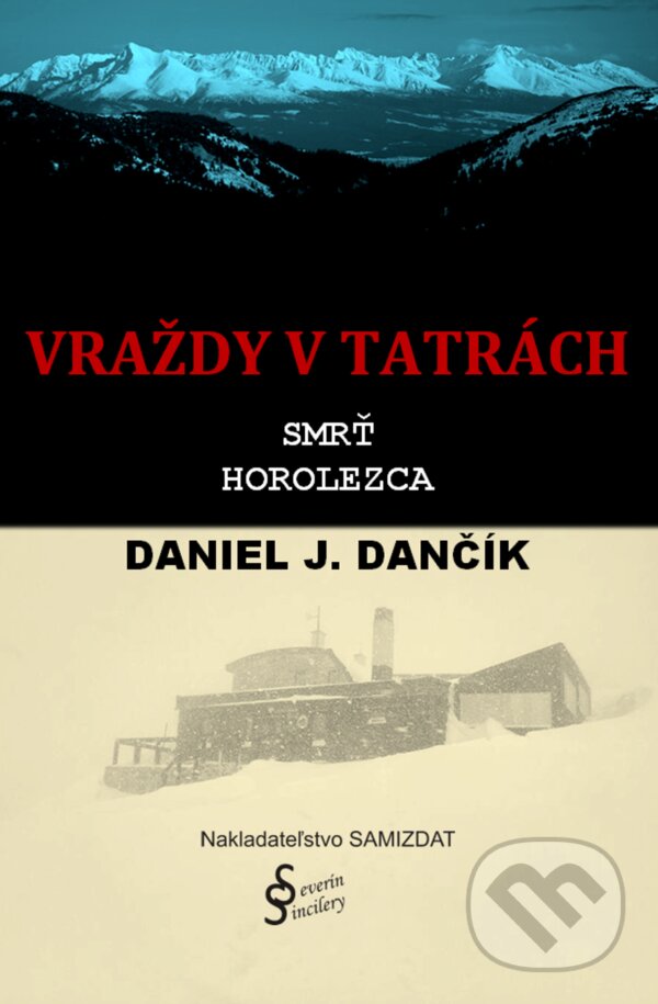E-kniha: Vraždy v Tatrách: Smrť horolezca (Daniel J. Dančík). Severín Sincilery E-kniha: Vraždy v Tatrách: Smrť horolezca (Daniel J. Dančík). Severín Sincilery