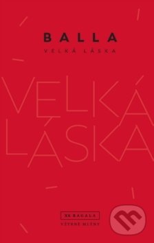 Kniha: Velká láska (Balla). Větrné mlýny, 2018 Kniha: Velká láska (Balla). Větrné mlýny, 2018