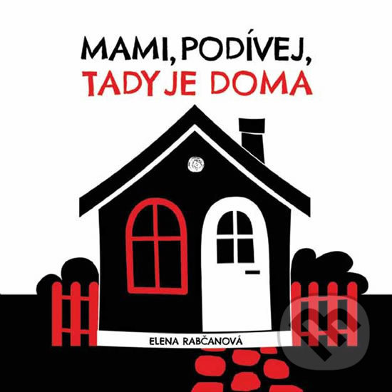 Kniha: Mami, podívej, tady jsme doma! (Elena Rabčanová). Fortuna Libri ČR, 2018 Kniha: Mami, podívej, tady jsme doma! (Elena Rabčanová). Fortuna Libri ČR, 2018