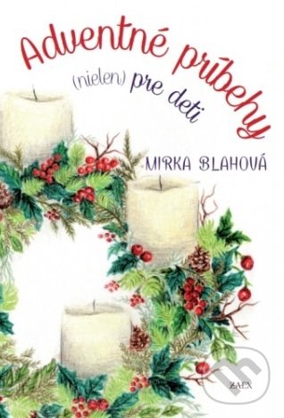 Kniha: Adventné príbehy (nielen) pre deti (Mirka Blahová). Zaex, 2018 Kniha: Adventné príbehy (nielen) pre deti (Mirka Blahová). Zaex, 2018