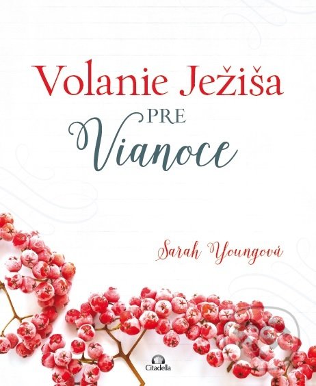 Kniha: Volanie Ježiša pre Vianoce (Sarah Young). Citadella, 2018 Kniha: Volanie Ježiša pre Vianoce (Sarah Young). Citadella, 2018