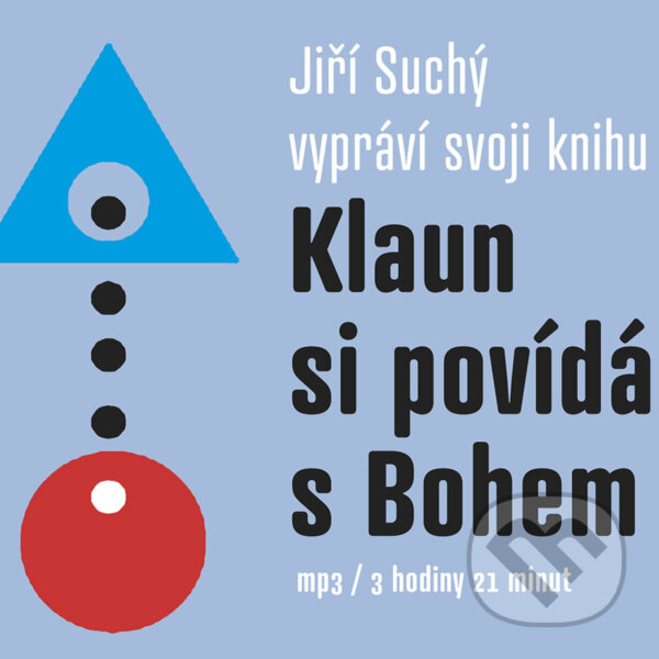 Audiokniha: Klaun si povídá s Bohem (Jiří Suchý). Galén, 2018 Audiokniha: Klaun si povídá s Bohem (Jiří Suchý). Galén, 2018