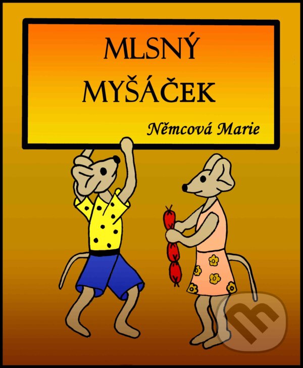 E-kniha: Mlsný myšáček (Marie Němcová). Marie Němcová E-kniha: Mlsný myšáček (Marie Němcová). Marie Němcová