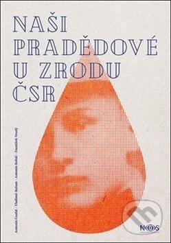 Kniha: Naši pradědové u zrodu ČSR (Antonín Boháč, Antonín Coufal, František Veselý, Jiří Krutina a Vladimír Bažant). NOOS, 2018 Kniha: Naši pradědové u zrodu ČSR (Antonín Boháč, Antonín Coufal, František Veselý, Jiří Krutina a Vladimír Bažant). NOOS, 2018