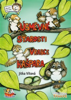 Kniha: Úsměvné starosti vrabce Kašpara (Jitka Vítová). Thovt, 2018 Kniha: Úsměvné starosti vrabce Kašpara (Jitka Vítová). Thovt, 2018