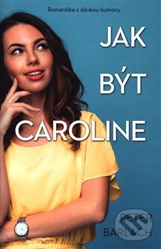 Kniha: Jak být Caroline (Peter Barlach). Edice knihy Omega, 2018 Kniha: Jak být Caroline (Peter Barlach). Edice knihy Omega, 2018
