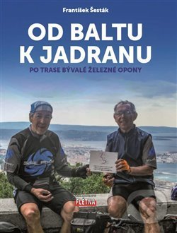 Kniha: Od Baltu k Jadranu (František Šesták). Martin Leschinger-FLÉTNA, 2018 Kniha: Od Baltu k Jadranu (František Šesták). Martin Leschinger-FLÉTNA, 2018