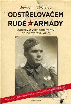 Kniha: Odstřelovačem Rudé armády (Jevgenij Nikolajev). Mladá fronta, 2018 Kniha: Odstřelovačem Rudé armády (Jevgenij Nikolajev). Mladá fronta, 2018