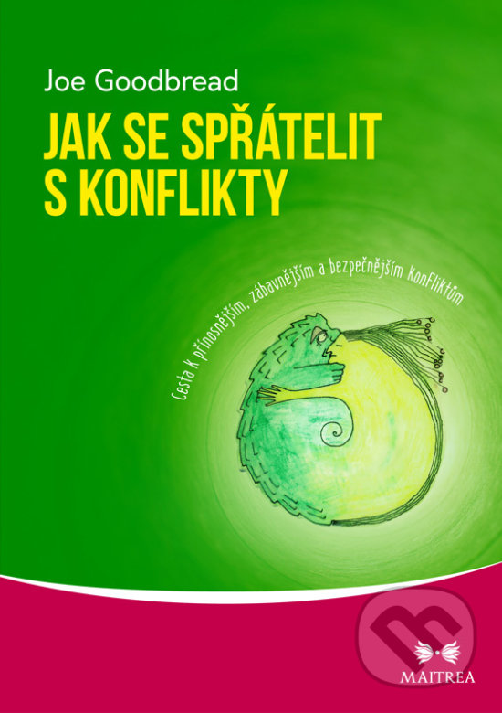 Kniha: Jak se spřátelit s konflikty (Joe Goodbread). Maitrea, 2018 Kniha: Jak se spřátelit s konflikty (Joe Goodbread). Maitrea, 2018
